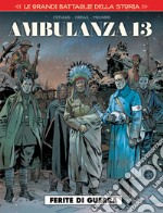 Le grandi battaglie della storia. Vol. 10: Ambulanza 13. Ferite di guerra libro