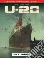 Le grandi battaglie della storia. Vol. 15: S.O.S. Lusitania. U-20 libro