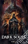 Dark Souls. Vol. 4: L' età del fuoco libro