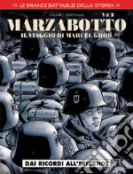 Le grandi battaglie della storia. Vol. 18: Marzabotto. Il viaggio di Marcel Grob. Dai ricordi all'inferno!