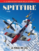 Le grandi battaglie della storia. Vol. 20: La figlia dei cieli. Spitfire libro