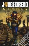 Necropolis. Judge Dredd. Vol. 1 libro di Wagner John Tedeschi F. (cur.)