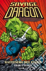 Savage Dragon. Vol. 1: Battesimo del fuoco libro