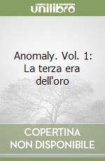 Anomaly. Vol. 1: La terza era dell'oro libro