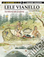 Lele Vianello. Le miniserie. Vol. 4: Sentiero di guerra libro