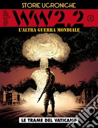 WW 2.2. L'altra guerra mondiale. Storie ucroniche. Vol. 2: Le trame del Vaticano libro