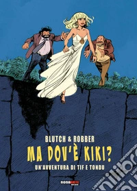 Ma dov'è Kiki? Un'avventura di Tif e Tondu