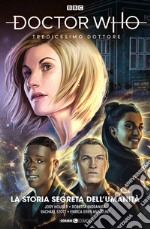 Doctor Who. Tredicesimo dottore. Vol. 4: La storia segreta dell'umanità libro