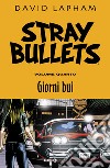 Stray bullets. Vol. 4: Giorni bui libro di Lapham David