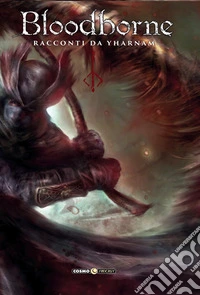 Bloodborne. Vol. 1-4: Racconti da Yharnam libro