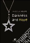 Darkness and hope. Ediz. italiana libro di Volpe Angela