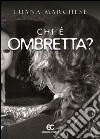 Chi è Ombretta? libro di Marchese Luana