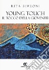 Young touch. Il tocco della gioventù libro di Simeoni Rita