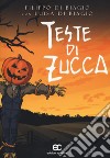 Teste di zucca libro di Di Biagio Filippo Di Biagio Luisa