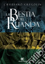 La bestia del Ruanda di Cristiano Gregolin libro usato