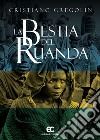 La bestia del Ruanda libro di Gregolin Cristiano