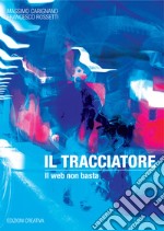 Il tracciatore. Il web non basta