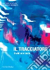 Il tracciatore. Il web non basta libro