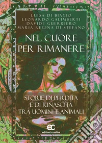 Nel cuore per rimanere. Storie di perdita e rinascita tra uomini e animali libro
