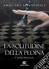 La solitudine della pedina e altre presenze libro
