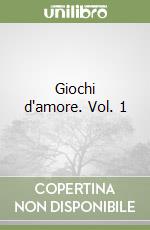 Giochi d'amore. Vol. 1 libro