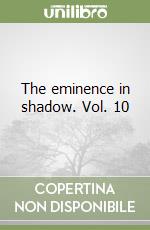 The eminence in shadow. Vol. 10 libro