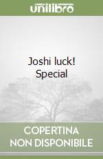 Joshi luck! Special