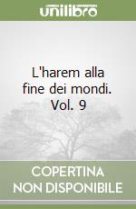 L'harem alla fine dei mondi. Vol. 9 libro