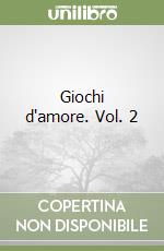 Giochi d'amore. Vol. 2 libro