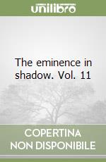 The eminence in shadow. Vol. 11 libro