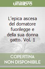 L'epica ascesa del domatore fuorilegge e della sua donna gatto. Vol. 1 libro