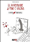 Le avventurine di Pene e Vagina. Ediz. speciale libro