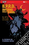 B.P.R.D. Inferno sulla Terra. Vol. 9: Il regno di Fiamma Nera libro di Mignola Mike Arcudi John