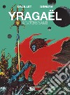 Yragaël. Ediz. integrale libro di Druillet Philippe