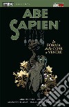 La forma delle cose a venire. Abe Sapien. Vol. 4 libro di Mignola Mike Allie Scott