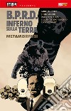 B.P.R.D. Inferno sulla terra. Vol. 12: Metamorfosi libro di Mignola Mike Arcudi John