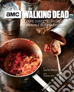 The walking dead. Il libro di ricette ufficiale e manuale di sopravvivenza. Ediz. illustrata