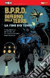 B.P.R.D. Inferno sulla Terra. Vol. 13: La fine dei tempi libro