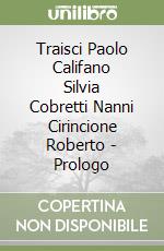 Traisci Paolo Califano Silvia Cobretti Nanni Cirincione Roberto - Prologo libro