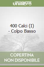 400 Calci (I) - Colpo Basso libro