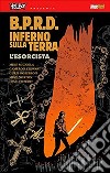 B.P.R.D. Inferno sulla Terra. Vol. 14: L' esorcista libro