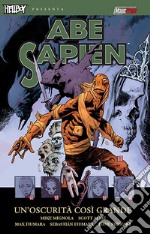 Un'oscurità così grande. Abe Sapien. Vol. 6 libro