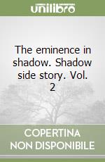 The eminence in shadow. Shadow side story. Vol. 2 libro