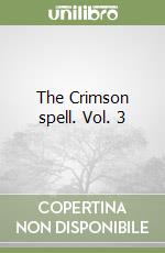 The Crimson spell. Vol. 3 libro