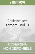 Insieme per sempre. Vol. 3 libro
