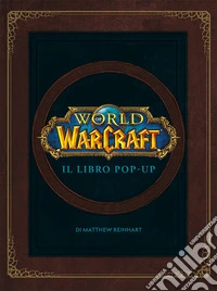 World of Warcraf. Il libro pop-up. Ediz. illustrata libro