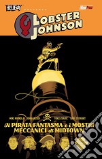 Il fantasma pirata e i mostri di metallo. Hellboy presenta Lobster Johnson. Vol. 5 libro