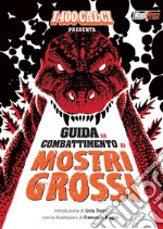 Guida da combattimento ai mostri grossi. Ediz. illustrata