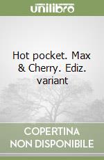 Hot pocket. Max & Cherry. Ediz. variant