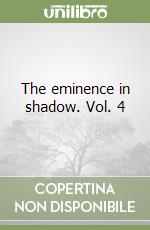 The eminence in shadow. Vol. 4 libro